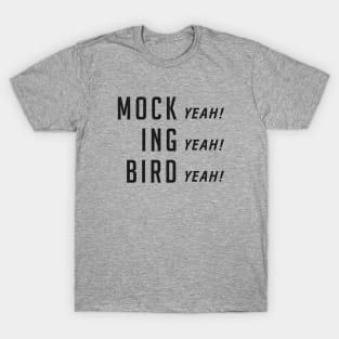 Mock (yeah) ing (yeah) bird (yeah) T-Shirt